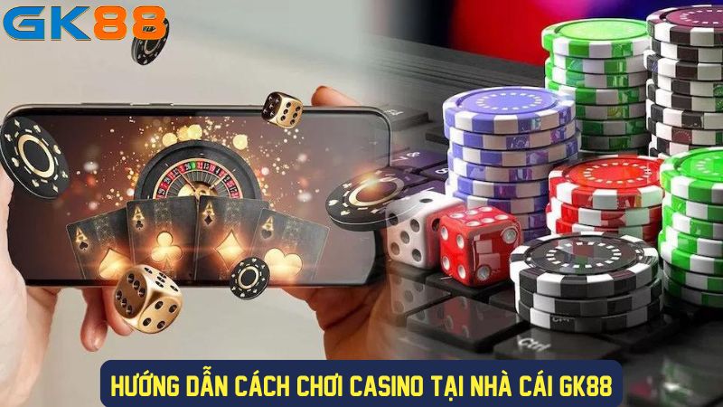 Hướng dẫn chơi game casino GK88