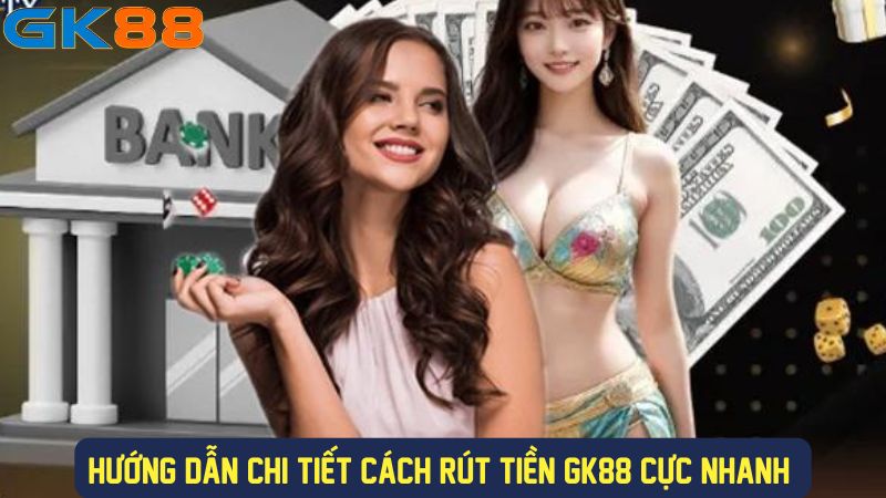 Cách rút tiền tài khoản GK88