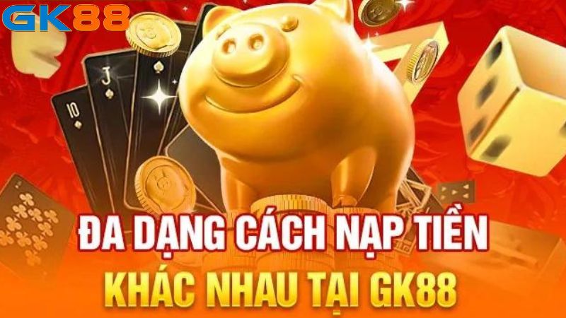 Hình thức nạp tiền GK88 đa dạng