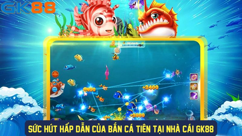 Sức hấp dẫn của game bắn cá Tiên